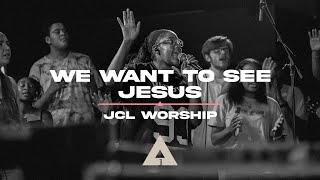 We Want To See Jesus - JCL Worship