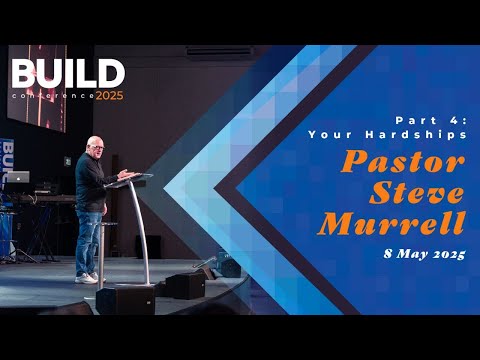 Pastor Steve Murrell Part 4 | Your Hardships | BUILD 2025
