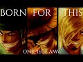 BORN FOR THIS MONSTER TRIO ONE PIECE AMV