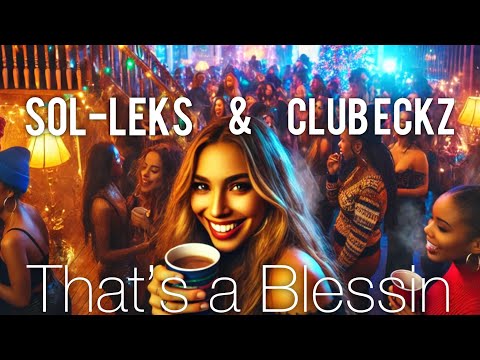 That’s a blessin by SOL-LEKS & CLUB ECKZ
