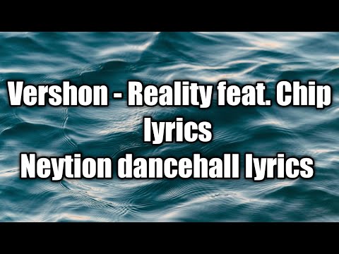 Vershon - Reality feat. Chip (lyrics) [Neytion Dancehall lyrics]