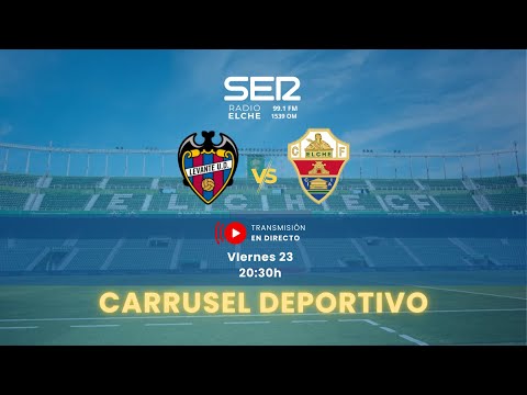 📢⚽ DIRECTO CARRUSEL DEPORTIVO LEVANTE UD - ELCHE CF ⚽