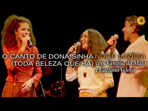 Maria Bethânia - "O Canto de Dona Sinhá (Toda beleza que há)" com Caetano e Vanessa - Noite Luzidia