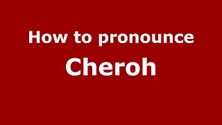 How to pronounce Cheroh