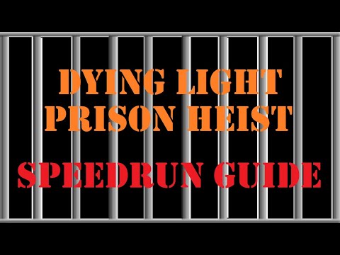 Dying Light: Prison Heist Speedrun Guide