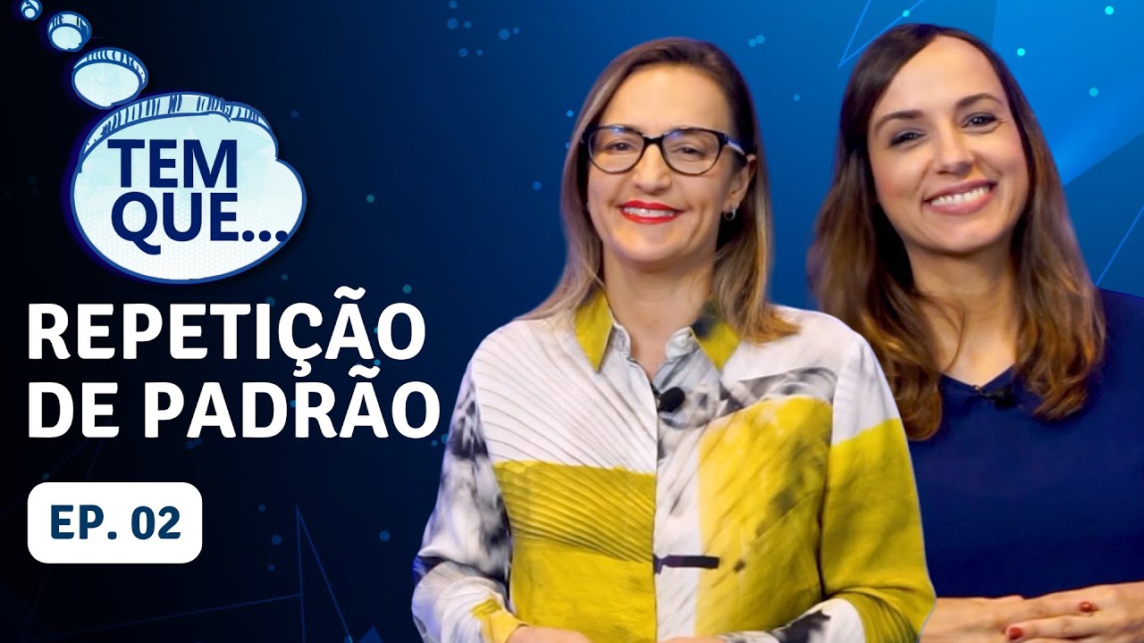 EP 02 - REPETIÇÃO DE PADRÃO | WEBSÉRIE "TEM QUE" com Andresa Molina e Patrícia Falcoski