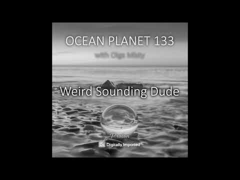 Weird Sounding Dude - Ocean Planet 133 - July  2022