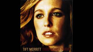 Tift Merritt   Good Hearted Man