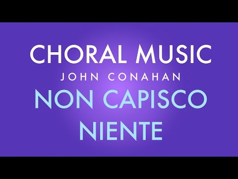 NON CASPISCO NIENTE - John Conahan (SATB a cappella)