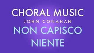 NON CASPISCO NIENTE - John Conahan (SATB a cappella)