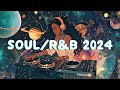 Soul/R&B 2024 | Best collection of soul songs make you better mood - Neo Soul Music Playlist