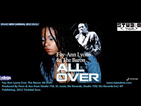 Fay-Ann Lyons Feat. The Baron : ALL OVER [2012 Trinidad Soca][Produced By Penn & Ace, 758]
