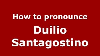 How to pronounce Duilio Santagostino