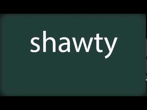 How to pronounce shawty