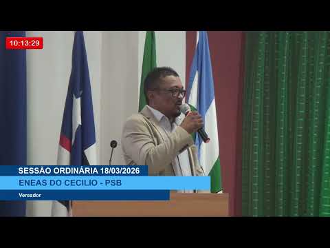  SESSÃO DIA 18/03/2026 – II PRONUNCIAMENTO DO VEREADOR ENEAS DO CECÍLIO