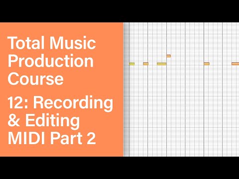 Total Music Production Course 12 63 Recording Editing MIDI Part 2