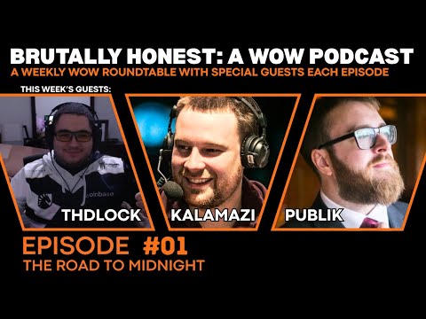 Brutally Honest: A WoW Podcast | Ep 1 - The Road to Midnight (Kalamazi, Publik, and Thdlock)