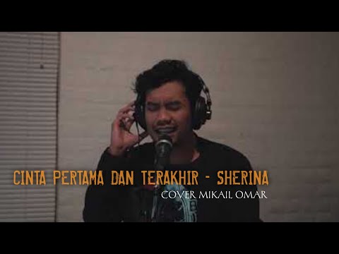 CINTA PERTAMA DAN TERAKHIR - SHERINA [LIRIK] MIKAIL OMAR COVER