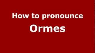 How to pronounce Ormes