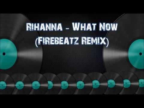 Rihanna - What Now (Firebeatz Remix)