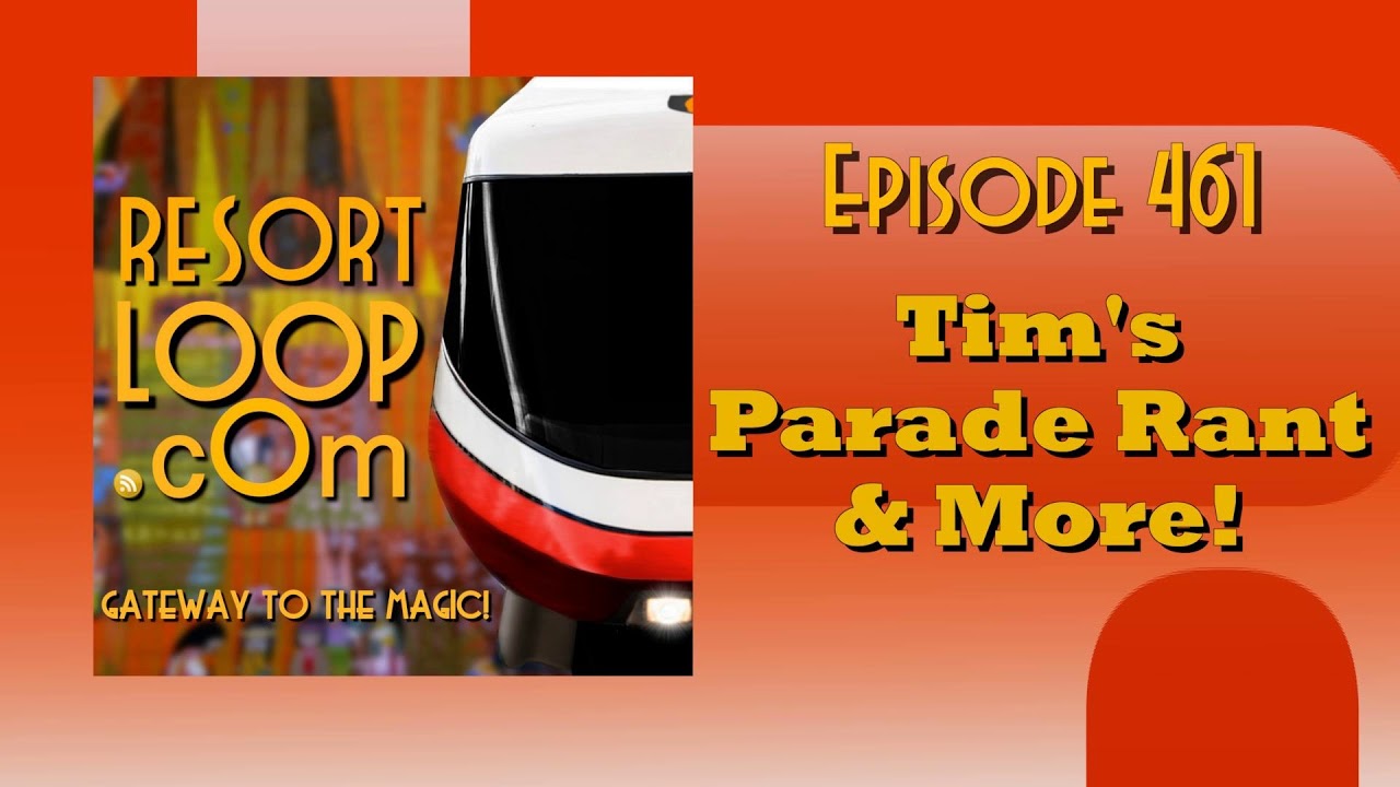 ResortLoop.com Episode 461 - Tim's Parade Rant & More!