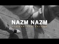 Nazm Nazm Slowed Reverb Arko Bareilly Ki Barfi Lofi Version