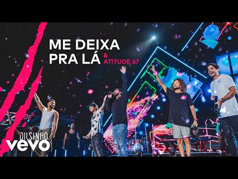 Dilsinho, Atitude 67 - Me Deixa pra Lá (DVD Open House Ao Vivo)