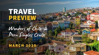 Wonders of Chile & Peru Singles Cruise Travel Preview
