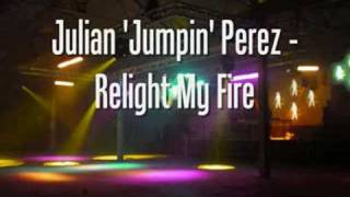 Julian 'Jumpin' Perez - Relight My Fire