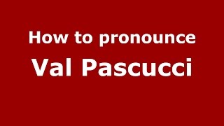 How to pronounce Val Pascucci