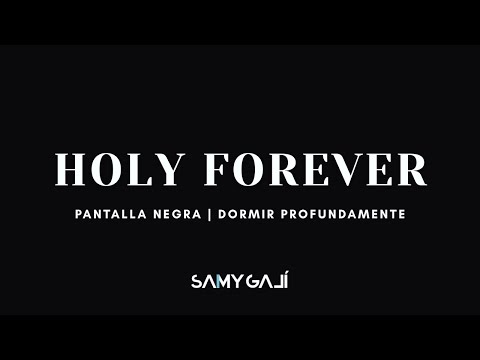 🖤 HOLY FOREVER | PANTALLA NEGRA PARA DORMIR | 8 HORAS | Samy Galí