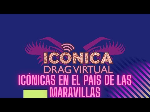 ICÓNICA DRAG VIRTUAL 2 Capítulo 07 "Icónicas en el País de las Maravillas"