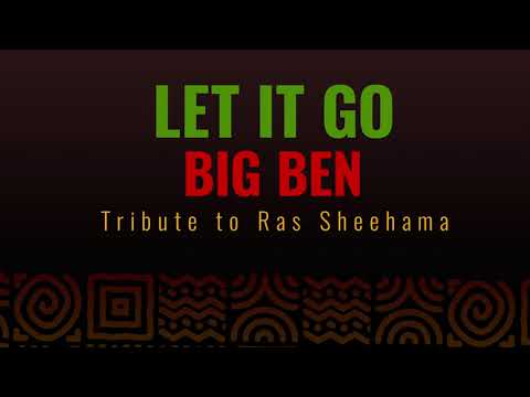 Let It Go – Big Ben (Dedicated to Ras Sheehama)