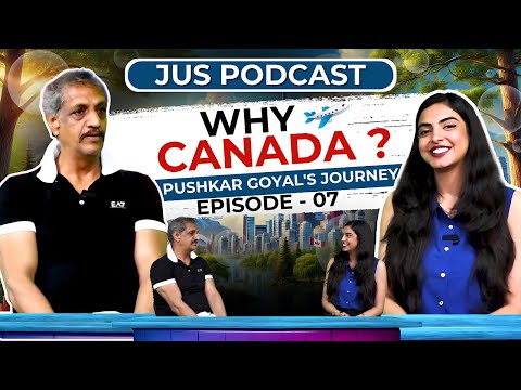 Why Canada? Pushkar Goyal’s Inspiring Journey from India to Canada | Jus Podcast with Mahima Arora