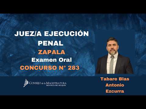 Juez/a de Ejecución Penal del Interior. Zapala. Postulante: Tabare Blas Antonio Ezcurra Examen Oral