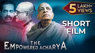 THE EMPOWERED ACHARYA | SHORT FILM | SRILA PRABHUPADA'S 125th VYASA PUJA SPECIAL | #prabhupada125
