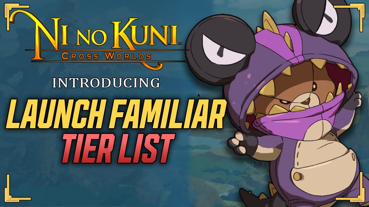 Launch Familiar Tier List - Ni no Kuni: Cross Worlds - Prepare for Launch Episode 3