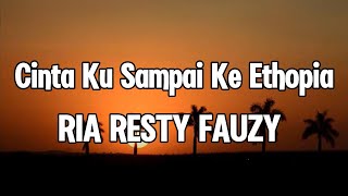 Download lagu Ria Resty Fauzy  - Cinta Ku Sampai Ke Ethopia || LIRIK mp3