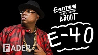 E-40 - Everything You Need To Know (Episode 38)