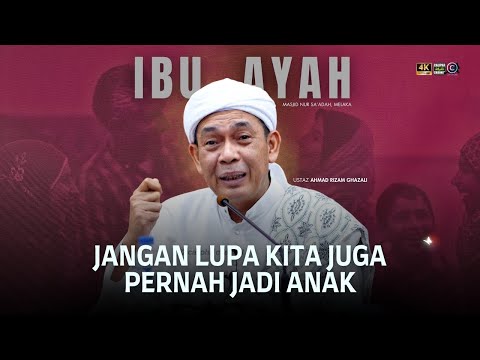 USTAZ AHMAD RIZAM - IBU AYAH JANGAN LUPA KITA JUGA PERNAH JADI ANAK