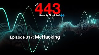 McHacking - The 443 Podcast - Episode 317