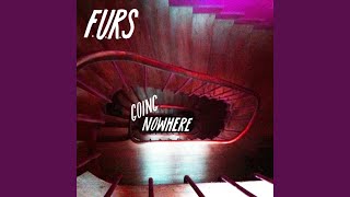 F.U.R.S. - Going Nowhere