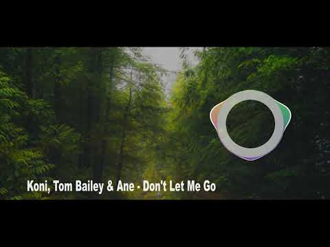 Koni, Tom Bailey & Ane - Don't Let Me Go
