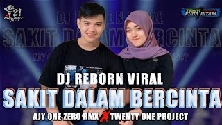 Download lagu DJ SAKIT DALAM BERCINTA - Reborn Viral - AJY ONE ZERO X TWENTY ONE PROJECT mp3
