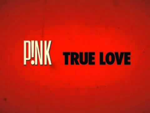 True Love - Pink ft. Lily Rose Cooper