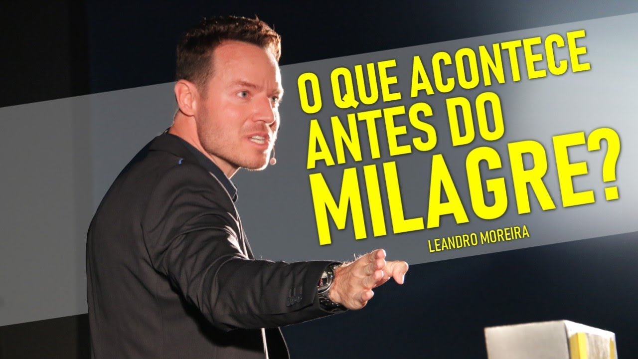 O QUE ACONTECE ANTES DO MILAGRE? - Leandro Moreira