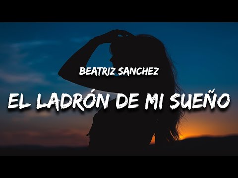 Beatriz Sanchez - El Ladrón de Mi Sueño (Letra) "y la brisa marinera vivo en un mundo"