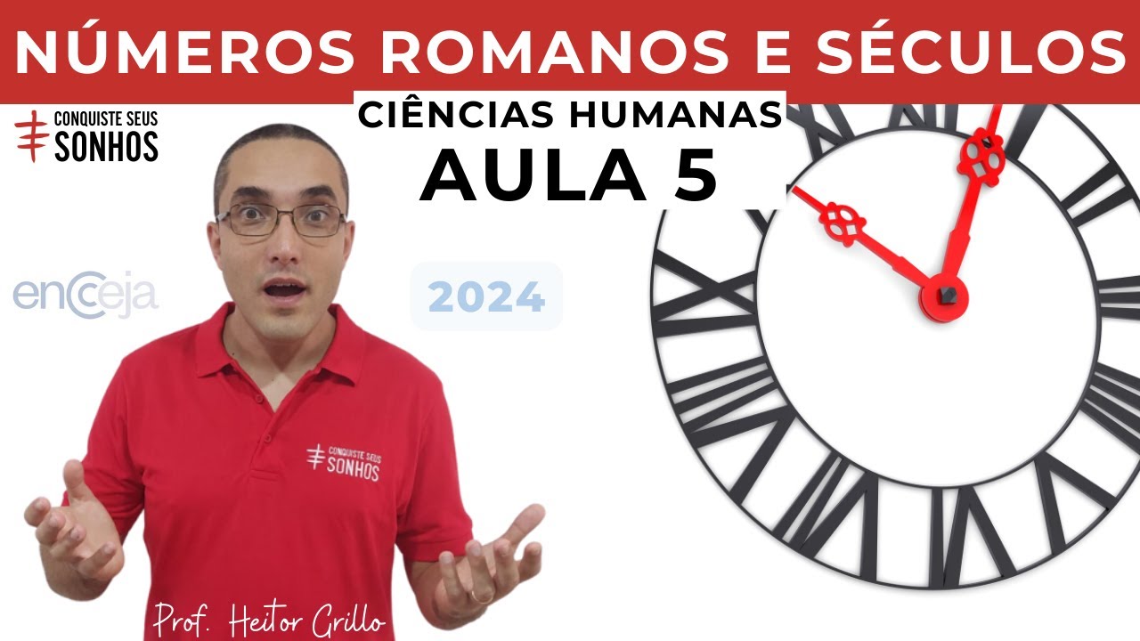 AULA 05 - CIÊNCIAS HUMANAS - NÚMEROS ROMANOS E SÉCULOS - ENCCEJA 2024 - ENSINO MÉDIO E FUNDAMENTAL