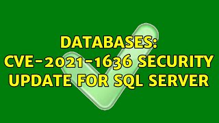 Databases: CVE-2021-1636 security update for SQL Server (3 Solutions!!