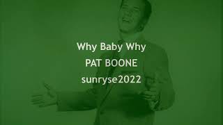 Why Baby Why  PAT BOONE  (with lyrics)
